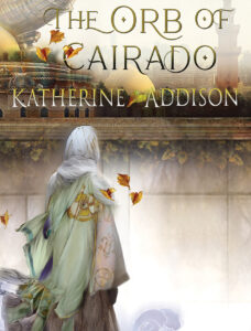 the cover of the orb of cairado by katherine addison has a figure in a robe, looking away towards a wall